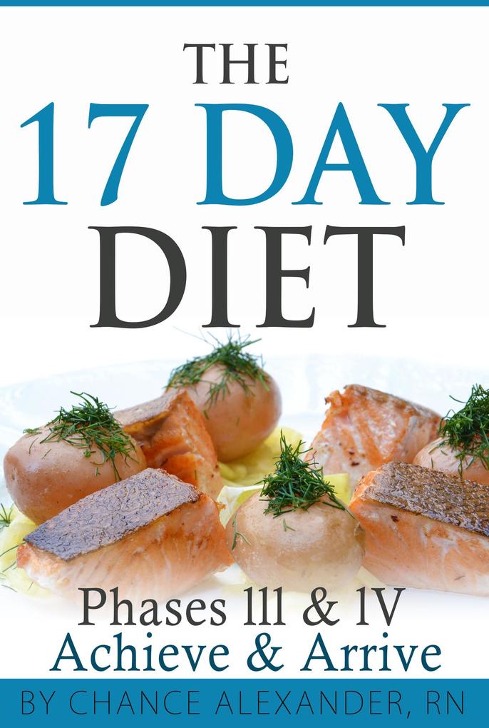 The 17 Day Diet: Phase III & IV Achieve & Arrive