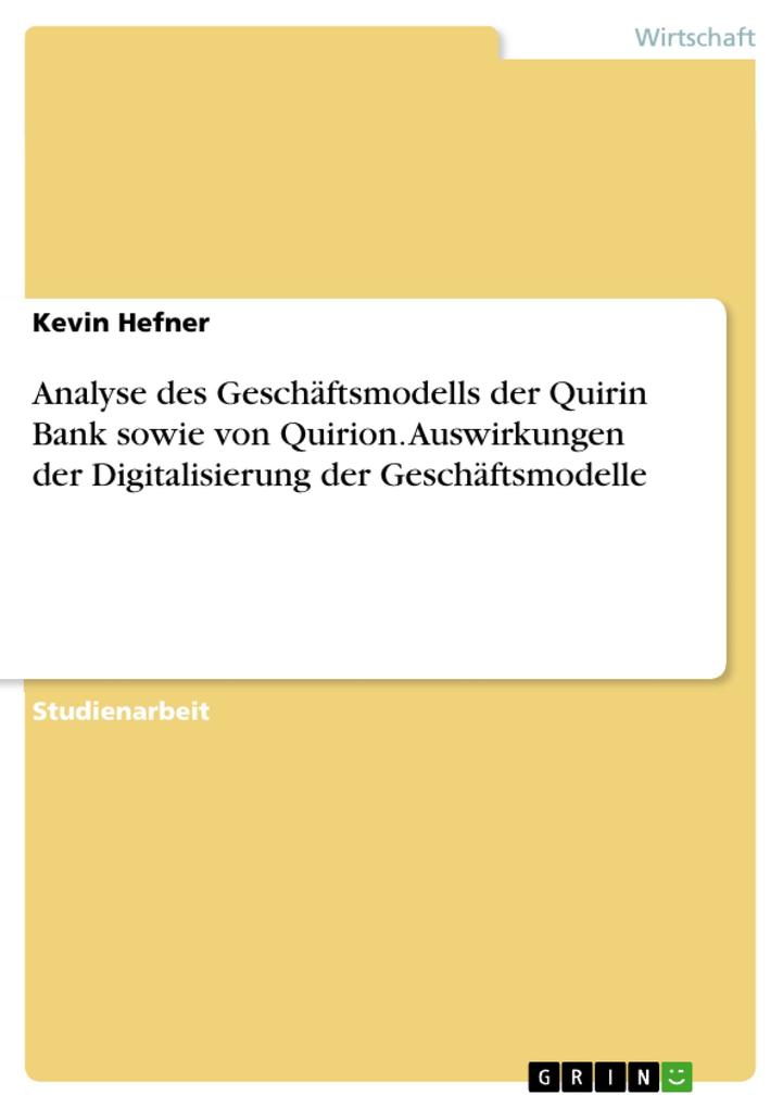 Analyse des Geschäftsmodells der Quirin Bank sowie von Quirion. Auswirkungen der Digitalisierung der Geschäftsmodelle