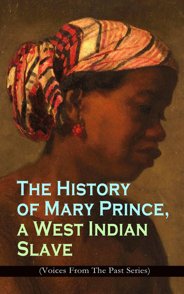 The History of Mary Prince a West Indian Slave (Voices From The Past Series)