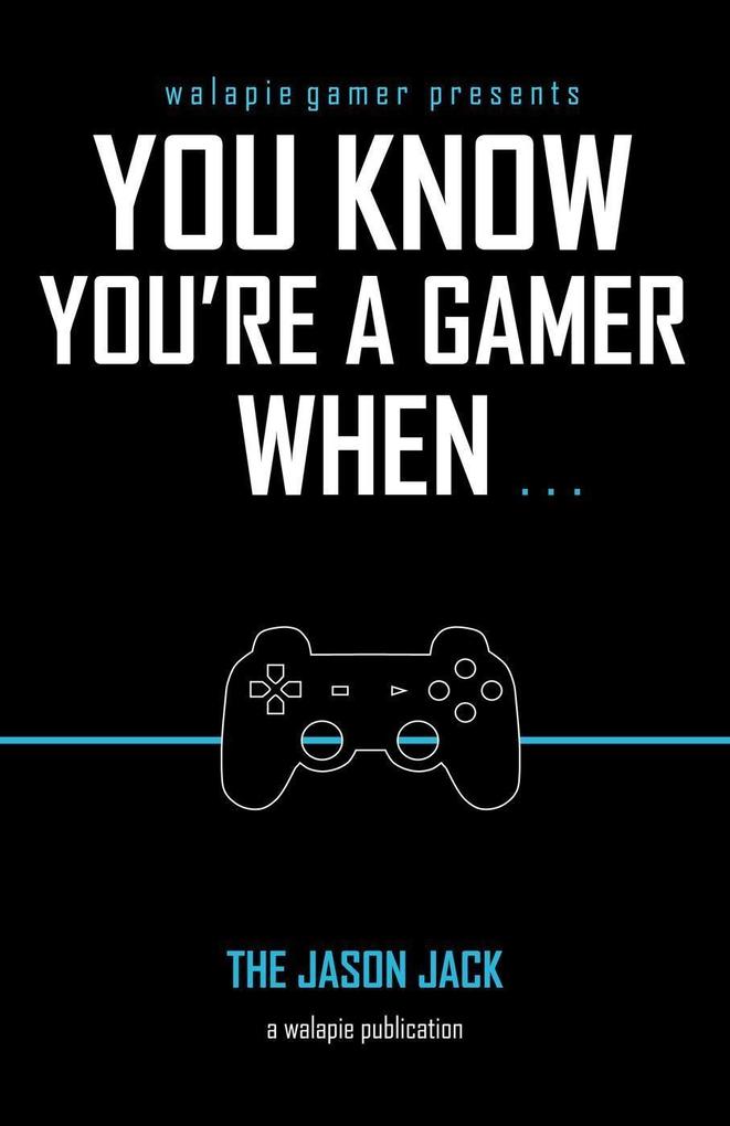 You Know You‘re A Gamer When