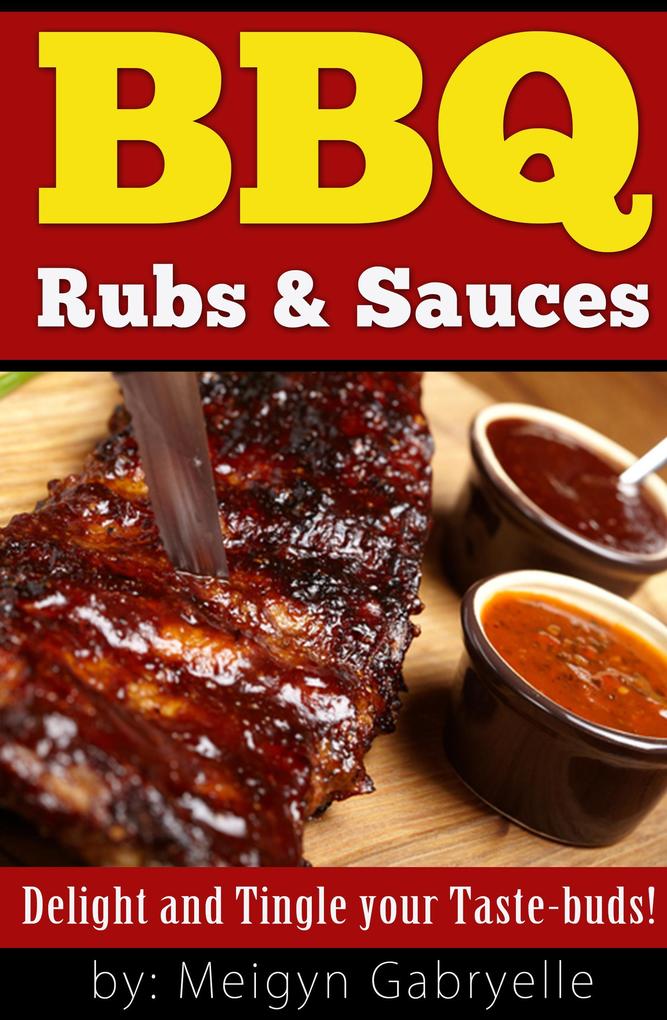 BBQ Rubs & Sauces: Delight and Tingle your Taste-Buds!