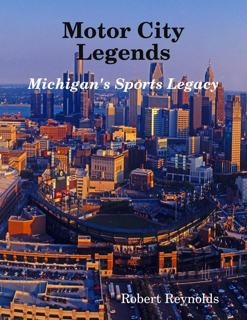 Motor City Legends: Michigan's Sports Legacy - Robert Reynolds