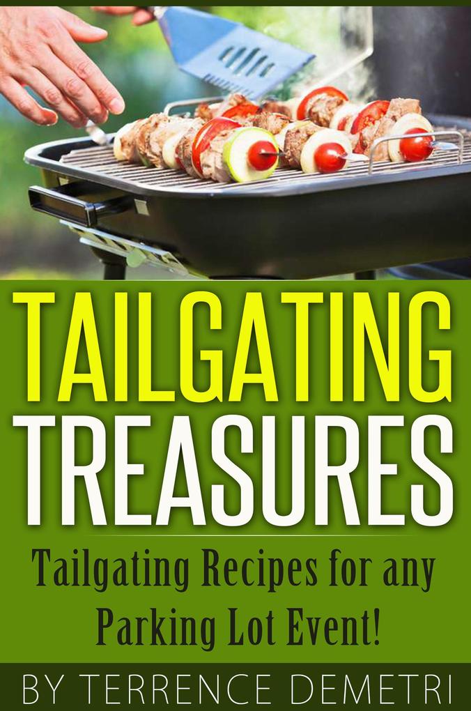 Tailgating Treasures: Tailgating Recipes for any Parking Lot Event!
