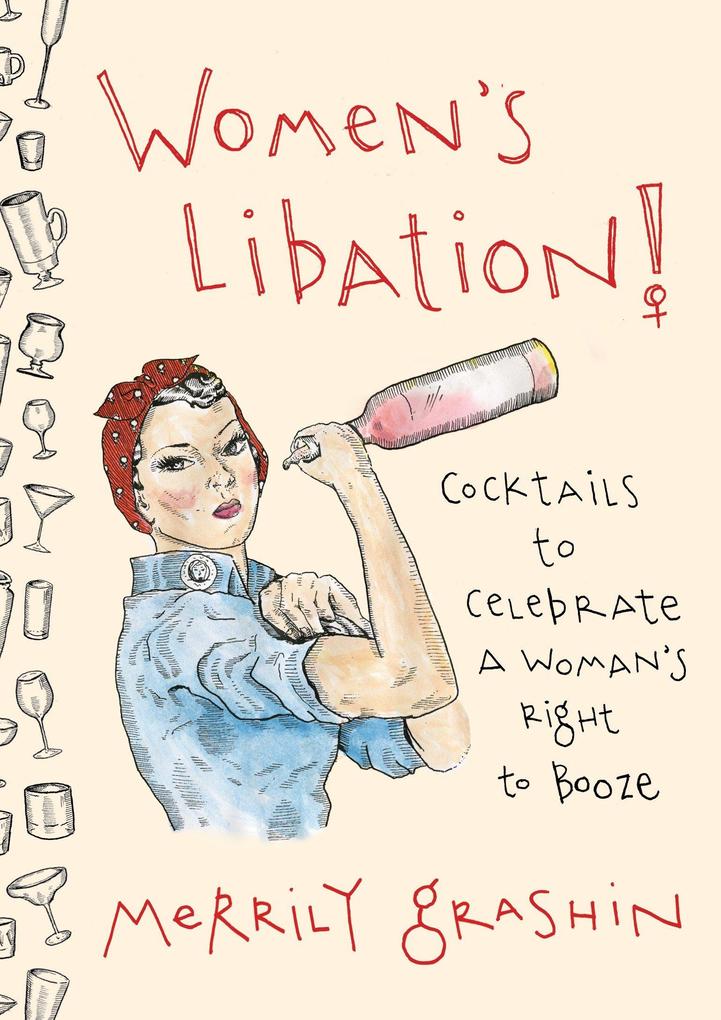 Women‘s Libation!: Cocktails to Celebrate a Woman‘s Right to Booze