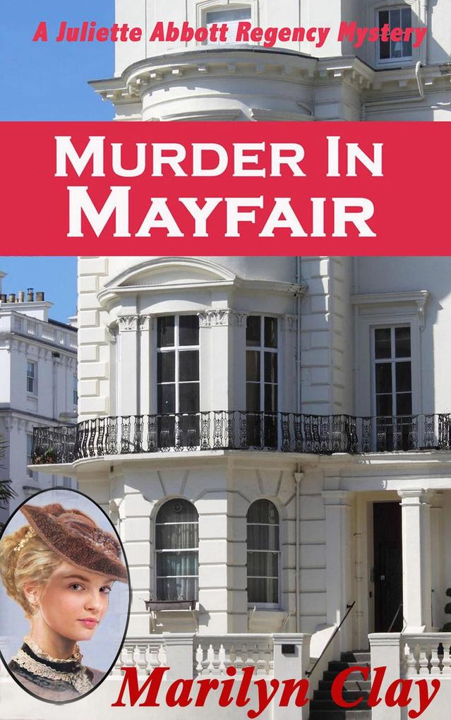 Murder In Mayfair (A Juliette Abbott Regency Mystery #2)