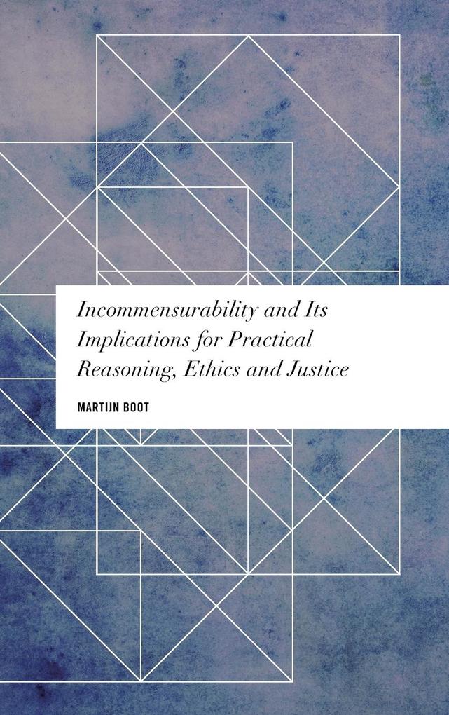 Incommensurability and its Implications for Practical Reasoning Ethics and Justice