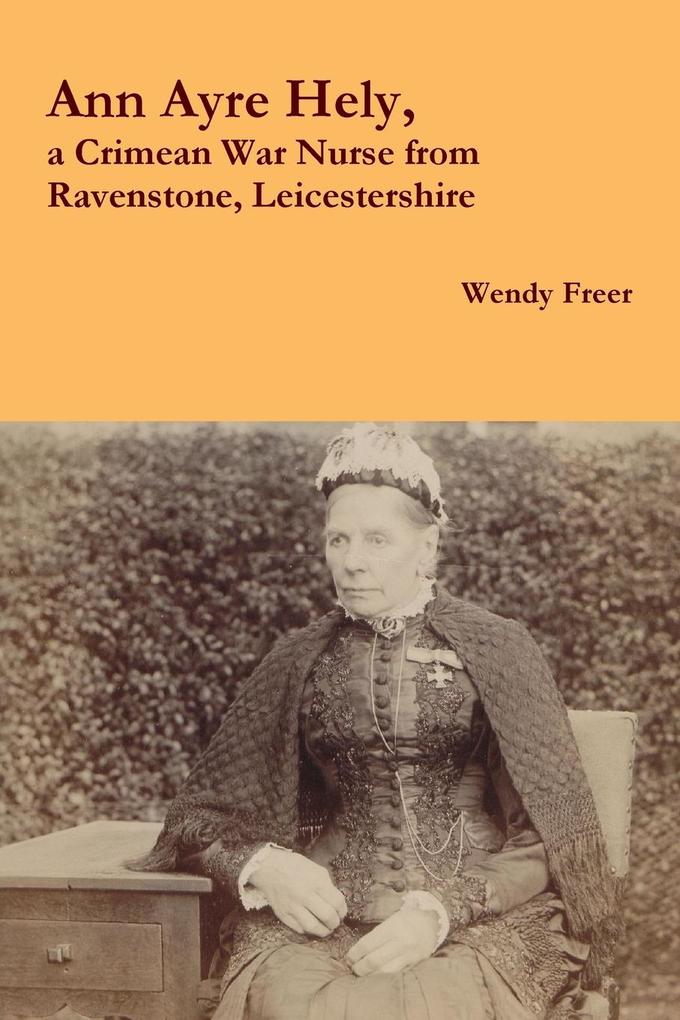 Ann Ayre Hely a Crimean War Nurse from Ravenstone Leicestershire