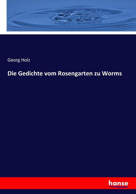 Die Gedichte vom Rosengarten zu Worms