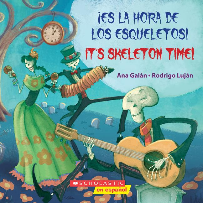 ¡Es La Hora de Los Esqueletos! / It‘s Skeleton Time! (Bilingual)