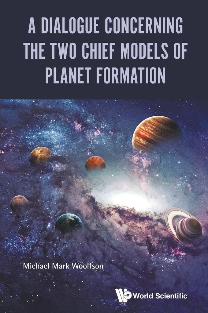 DIALOGUE CONCERNING THE TWO CHIEF MODELS OF PLANET FORMATION