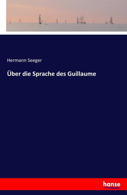 Über die Sprache des Guillaume - Hermann Seeger
