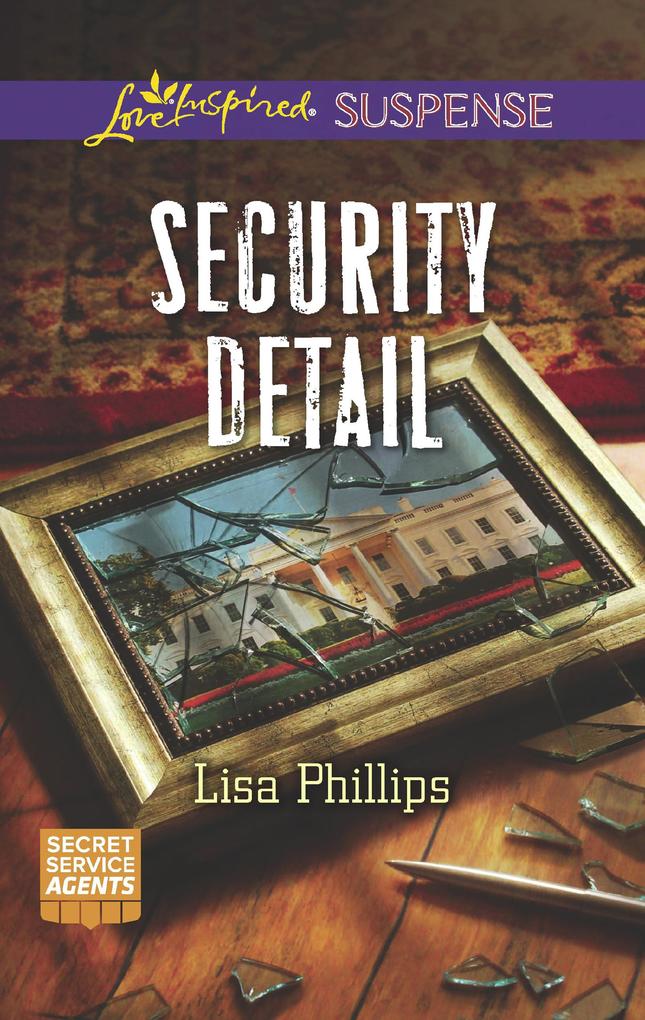 Security Detail (Secret Service Agents Book 1) (Mills & Boon Love Inspired Suspense)
