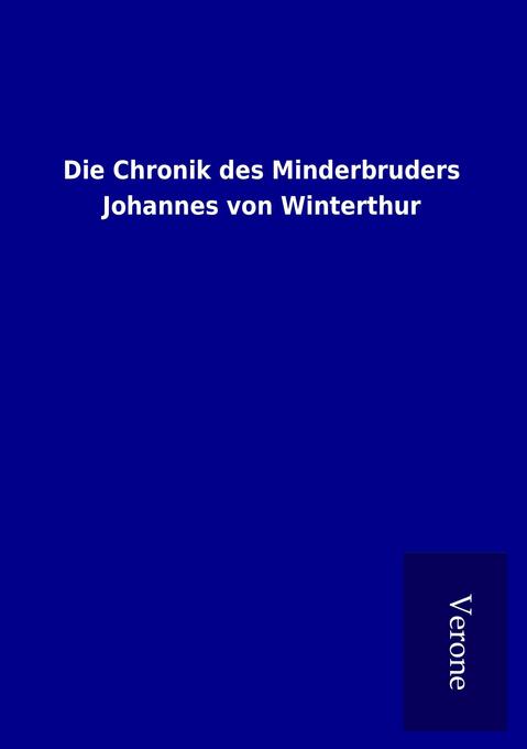 Die Chronik des Minderbruders Johannes von Winterthur