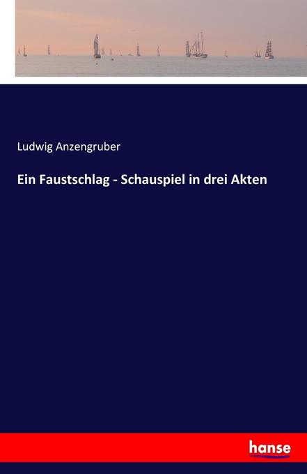 Ein Faustschlag - Schauspiel in drei Akten