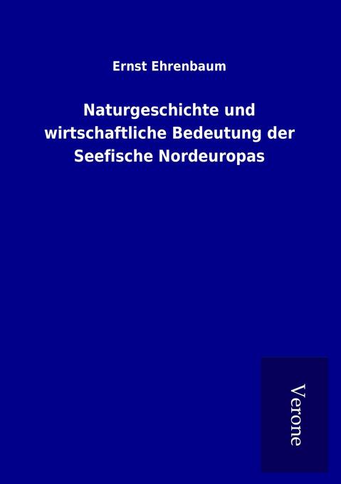 Naturgeschichte und wirtschaftliche Bedeutung der Seefische Nordeuropas