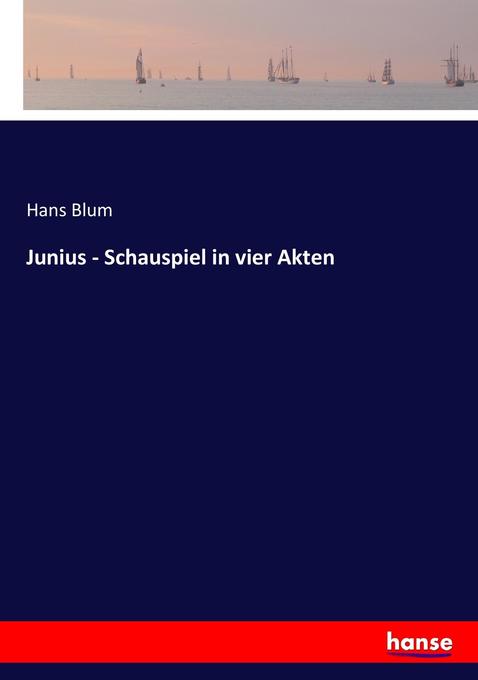 Junius - Schauspiel in vier Akten