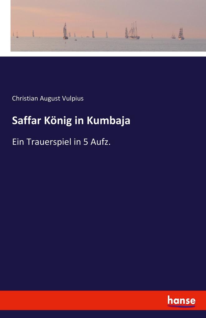 Saffar König in Kumbaja - Christian August Vulpius