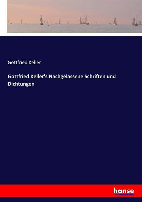 Gottfried Keller‘s Nachgelassene Schriften und Dichtungen