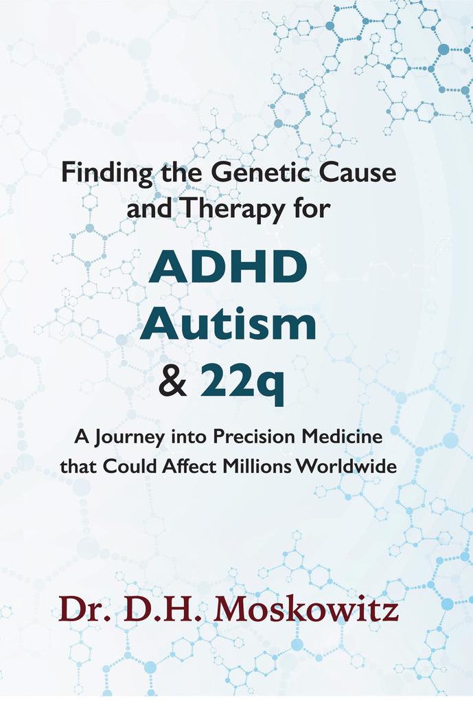 Finding the Genetic Cause and Therapy for Adhd Autism and 22q
