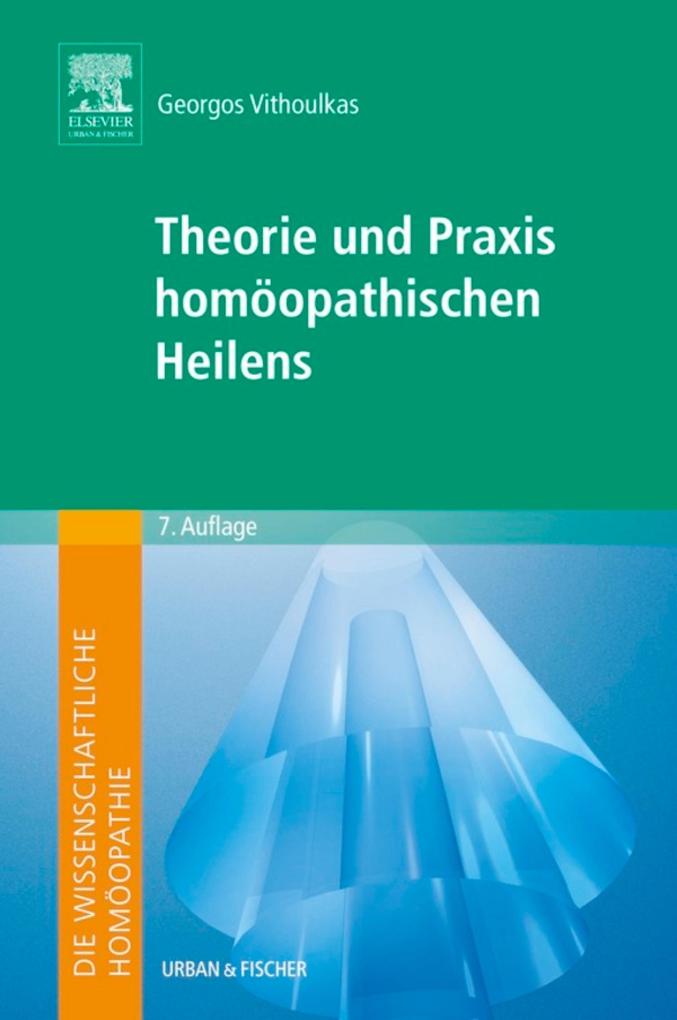 Die wissenschaftliche Homöopathie. Theorie und Praxis homöopathischen Heilens