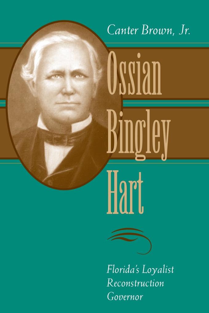 Ossian Bingley Hart Florida‘s Loyalist Reconstruction Governor