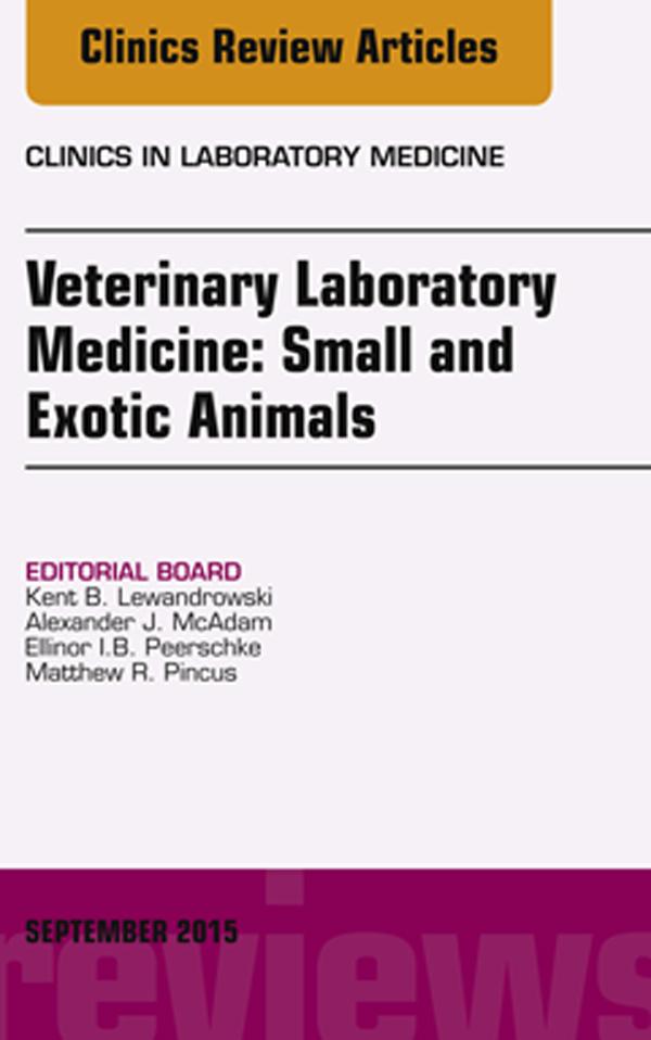 Veterinary Laboratory Medicine: Small and Exotic Animals An Issue of Clinics in Laboratory Medicine