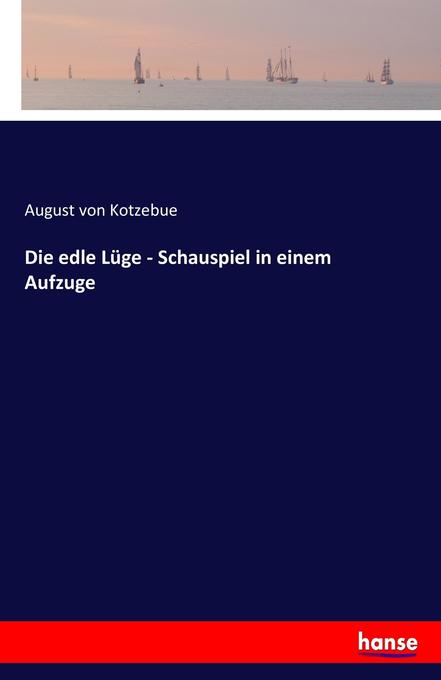 Die edle Lüge - Schauspiel in einem Aufzuge