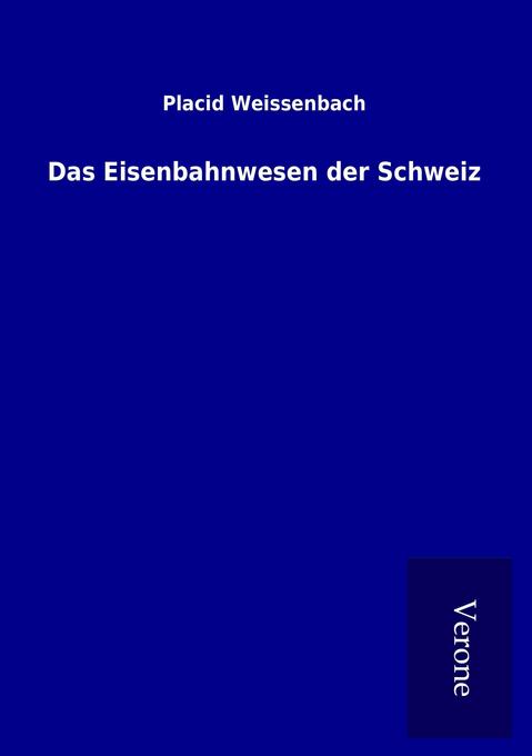 Das Eisenbahnwesen der Schweiz