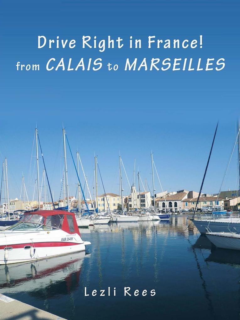 Drive Right in France - from Calais to Marseilles