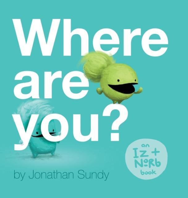 Where Are You?: An Iz and Norb Children‘s Book