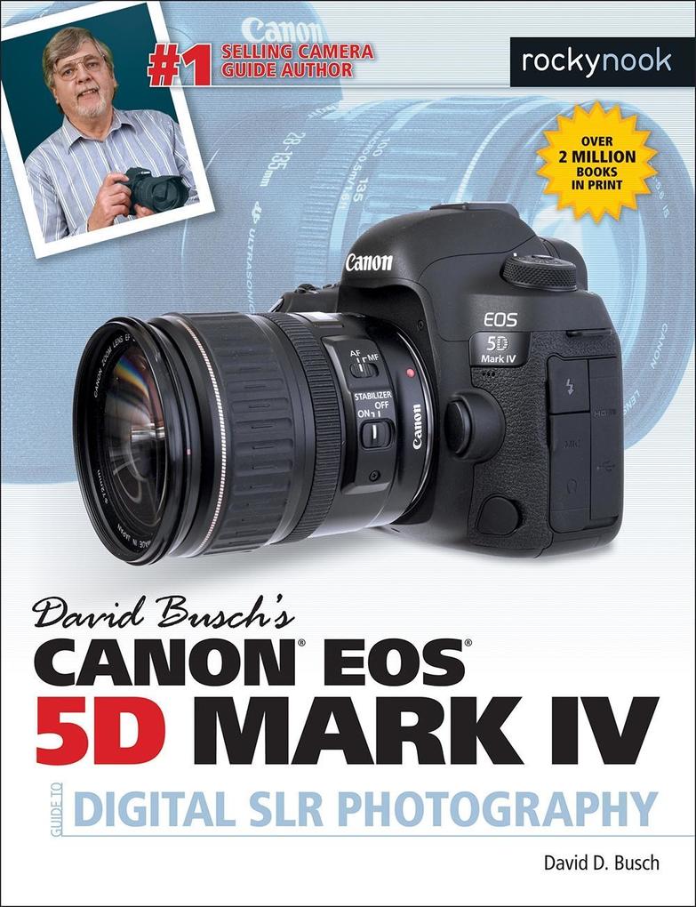David Busch‘s Canon EOS 5D Mark IV Guide to Digital SLR Photography
