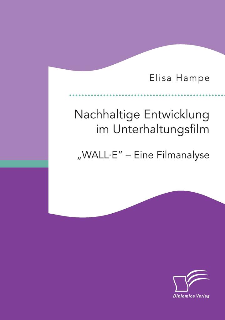 Nachhaltige Entwicklung im Unterhaltungsfilm. 'WALL·E' - Eine Filmanalyse