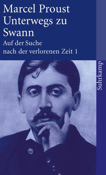 Auf der Suche nach der verlorenen Zeit 1. Unterwegs zu Swann - Marcel Proust