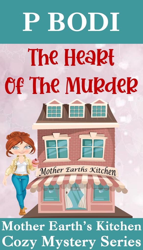 The Heart Of The Murder (Mother Earth‘s Kitchen Cozy Mystery Series #4)