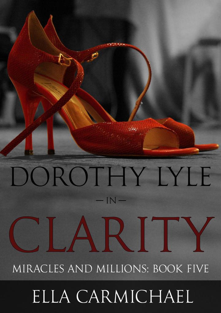 Dorothy Lyle In Clarity (The Miracles and Millions Saga #5)