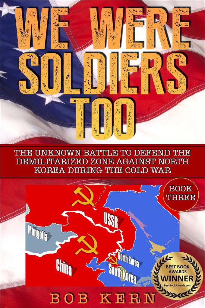 The Unknown Battle to Defend the Demilitarized Zone Against North Korea During the Cold War (We Were Soldiers Too #3)