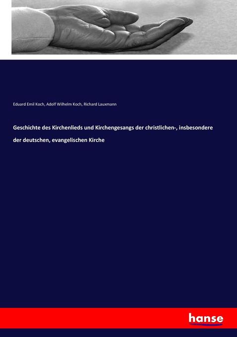 Geschichte des Kirchenlieds und Kirchengesangs der christlichen- insbesondere der deutschen evangelischen Kirche