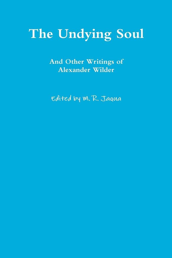 The Undying Soul And Other Writings of Alexander Wilder