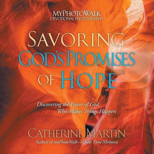 Savoring God‘s Promises Of Hope: Discovering The Power Of God Who Makes Things Happen