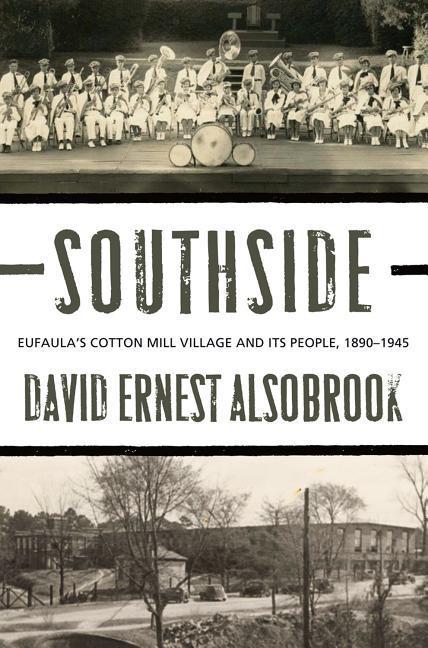 Southside: Eufaula‘s Cotton Mill Village and its People 1890-1945