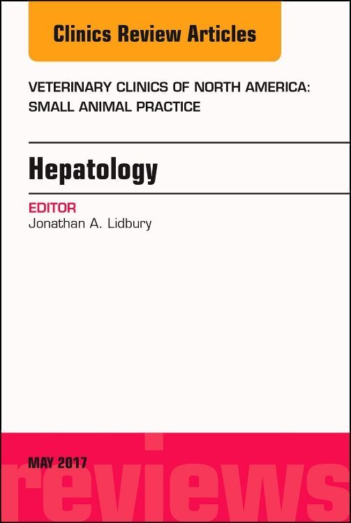 Hepatology an Issue of Veterinary Clinics of North America: Small Animal Practice