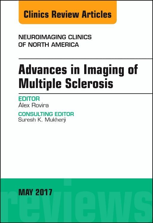 Advances in Imaging of Multiple Sclerosis an Issue of Neuroimaging Clinics of North America