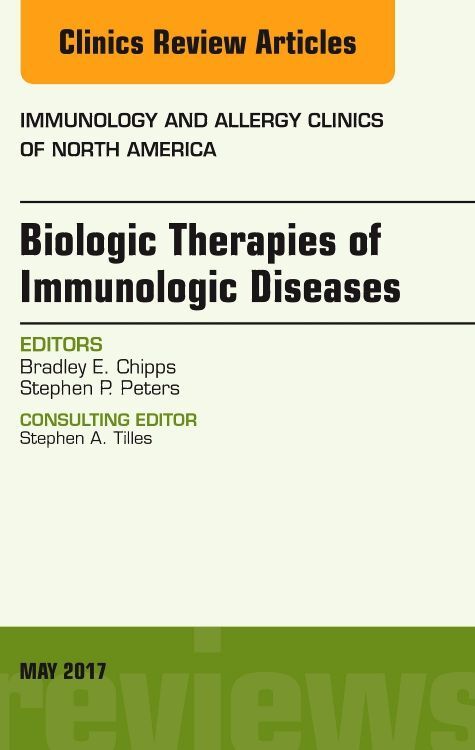 Biologic Therapies of Immunologic Diseases an Issue of Immunology and Allergy Clinics of North America
