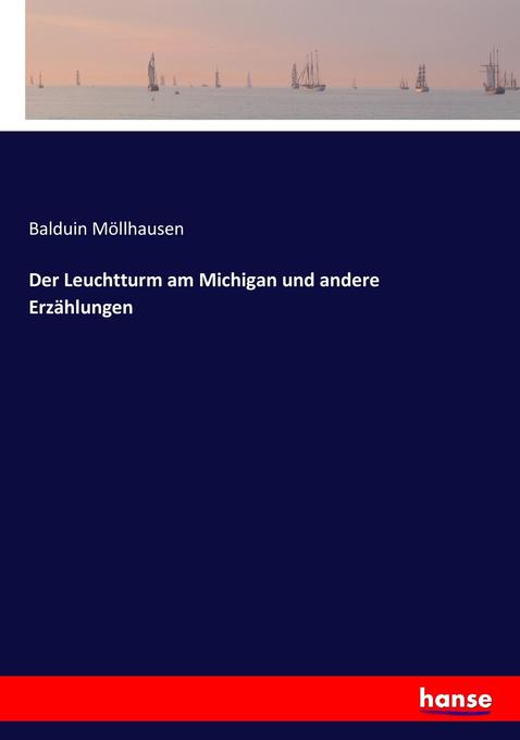 Der Leuchtturm am Michigan und andere Erzählungen - Balduin Möllhausen