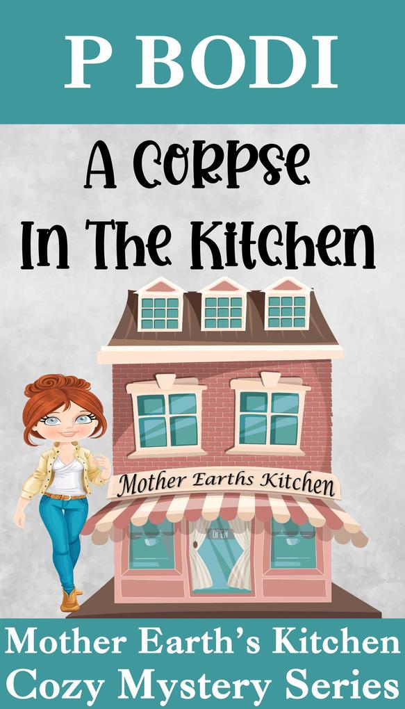 A Corpse in the Kitchen (Mother Earth‘s Kitchen Cozy Mystery Series #6)