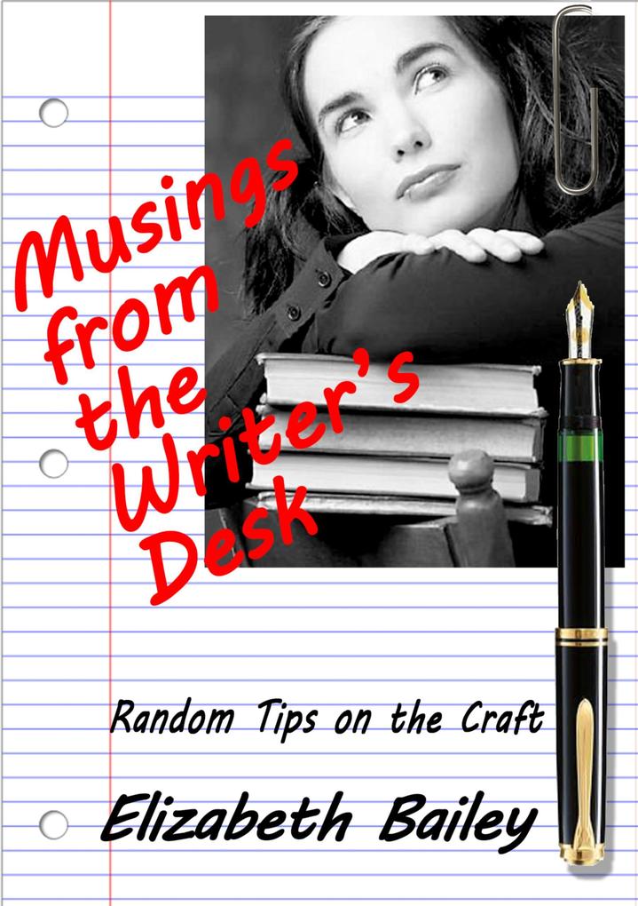 Musings from the Writer‘s Desk: Random Tips on the Craft