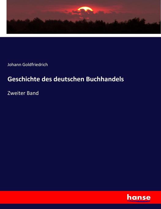 Geschichte des deutschen Buchhandels - Johann Goldfriedrich