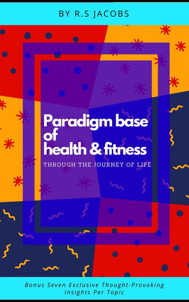 Paradigm Base of Health & Fitness Through The Journey of Life