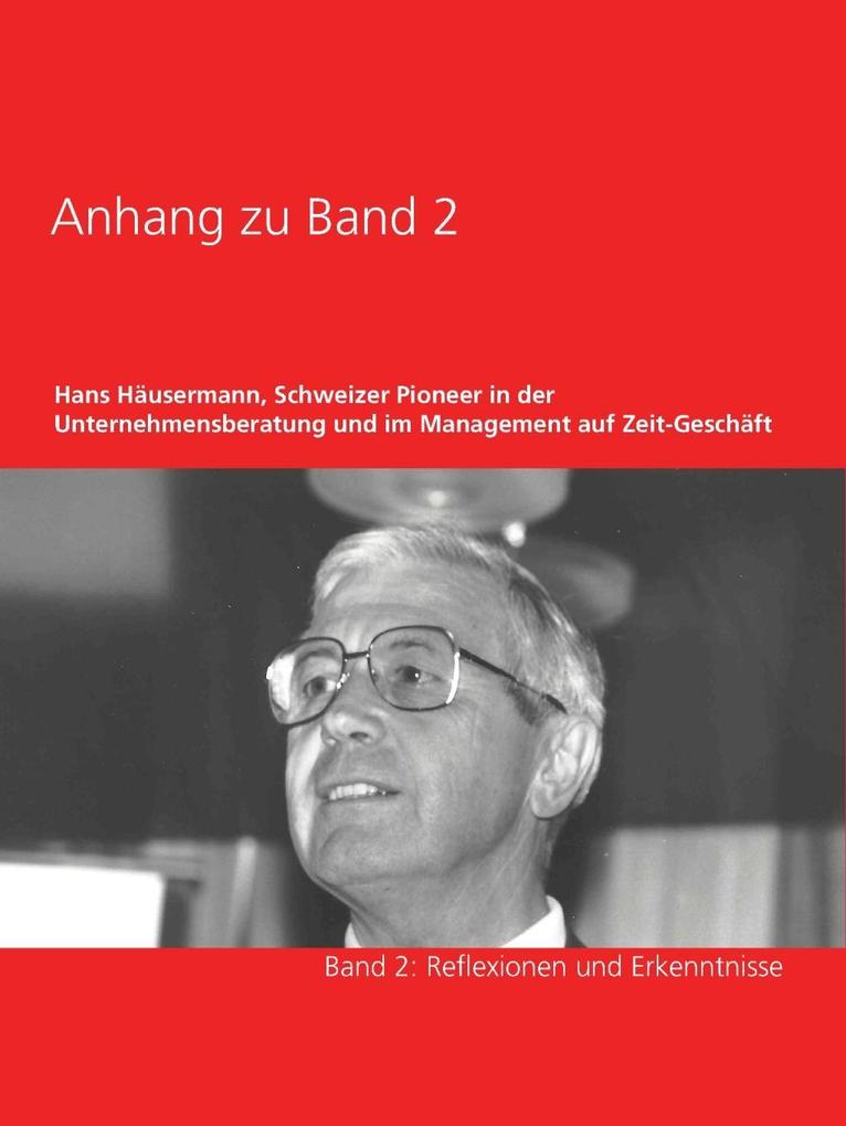 Anhang zu Band 2 - Hans Häusermann Schweizer Pioneer in der Unternehmensberatung und im Management auf Zeit-Geschäft
