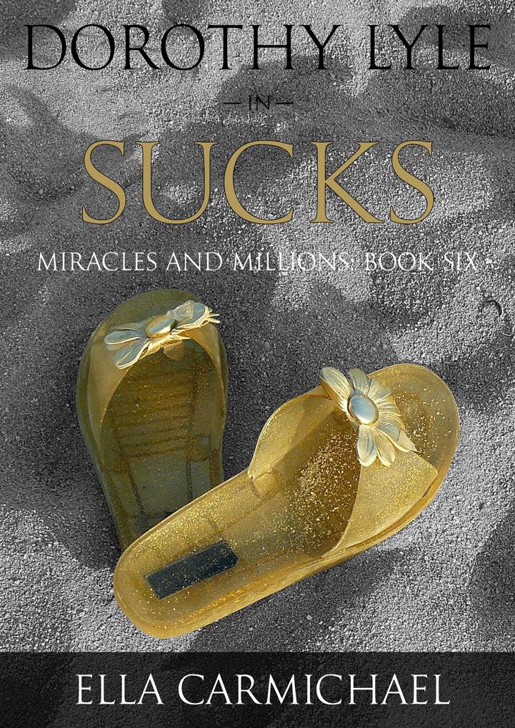 Dorothy Lyle In Sucks (The Miracles and Millions Saga #6)